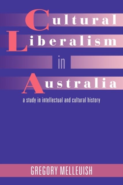 Cultural Liberalism in Australia : A Study in Intellectual and Cultural History