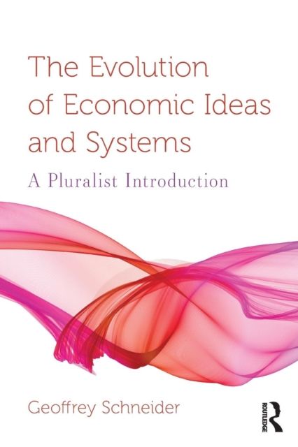 The Evolution of Economic Ideas and Systems : A Pluralist Introduction