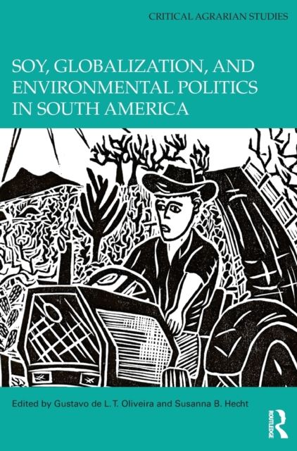 Soy, Globalization, and Environmental Politics in South America