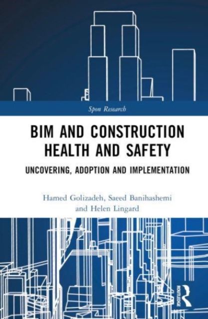 BIM and Construction Health and Safety : Uncovering, Adoption and Implementation