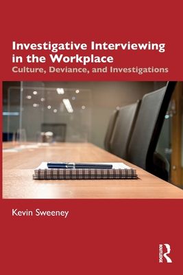 Investigative Interviewing in the Workplace : Culture, Deviance, and Investigations