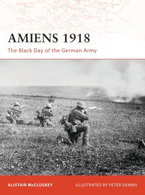 Amiens 1918 : The Black Day of the German Army