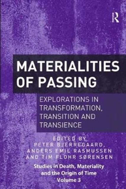 Materialities of Passing : Explorations in Transformation, Transition and Transience