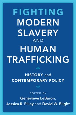 Fighting Modern Slavery and Human Trafficking : History and Contemporary Policy