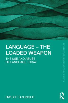 Language – The Loaded Weapon : The Use and Abuse of Language Today