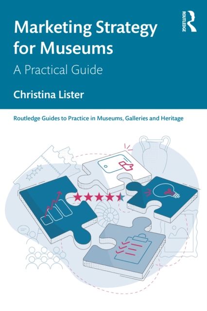 Marketing Strategy for Museums : A Practical Guide