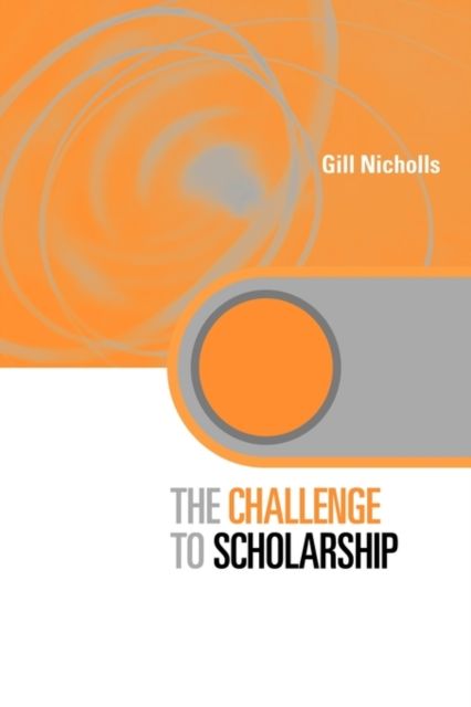 The Challenge to Scholarship : Rethinking Learning, Teaching and Research