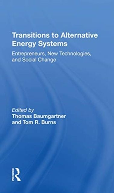 Transitions To Alternative Energy Systems : Entrepreneurs, New Technologies, And Social Change