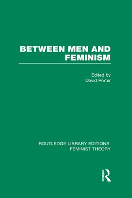Between Men and Feminism (RLE Feminist Theory) : Colloquium: Papers