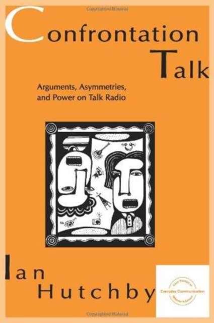 Confrontation Talk : Arguments, Asymmetries, and Power on Talk Radio
