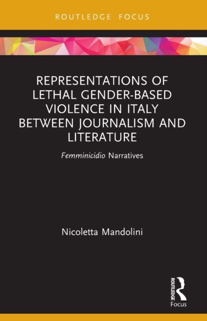 Representations of Lethal Gender-Based Violence in Italy Between Journalism and Literature : Femminicidio Narratives