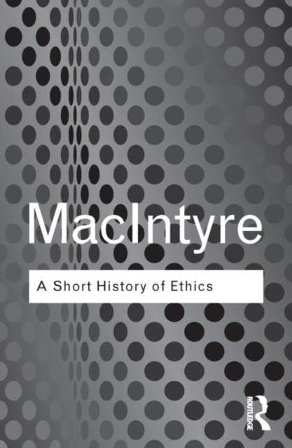 A Short History of Ethics : A History of Moral Philosophy from the Homeric Age to the 20th Century