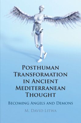 Posthuman Transformation in Ancient Mediterranean Thought : Becoming Angels and Demons