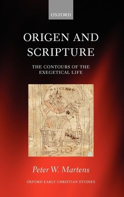 Origen and Scripture : The Contours of the Exegetical Life