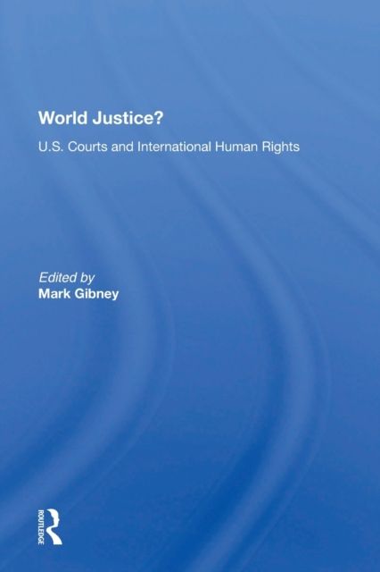 World Justice? : U.S. Courts And International Human Rights