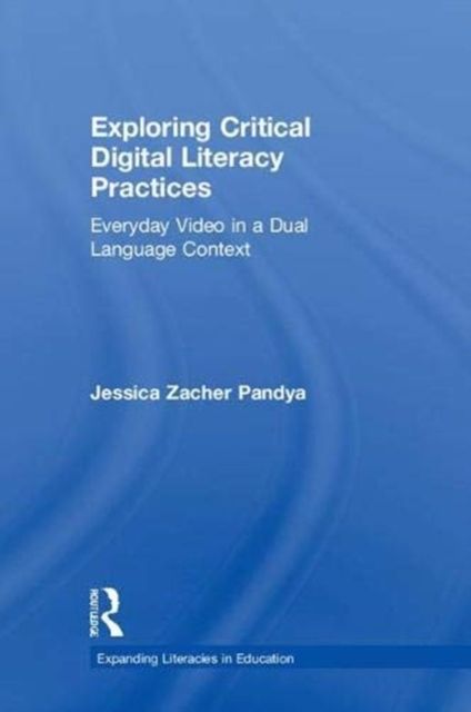Exploring Critical Digital Literacy Practices : Everyday Video in a Dual Language Context