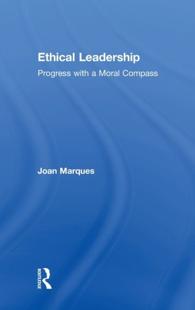 Ethical Leadership : Progress with a Moral Compass