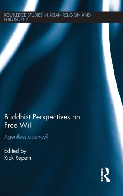 Buddhist Perspectives on Free Will : Agentless Agency?