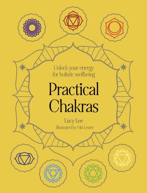 Practical Chakras : Unlock your energy for holistic wellbeing
