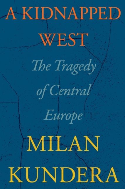 A Kidnapped West : The Tragedy of Central Europe