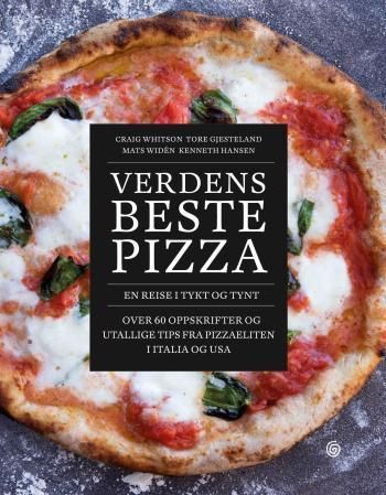 Verdens beste pizza : en reise i tykt og tynt : over 60 oppskrifter og utallige tips fra pizzaeliten i Italia og USA