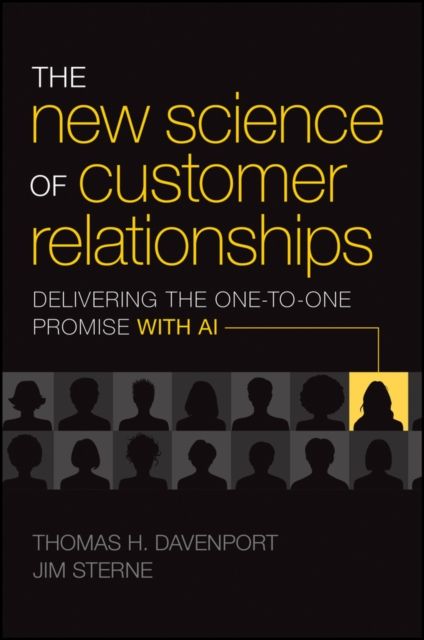 The New Science of Customer Relationships : Delivering the One-to-One Promise With AI