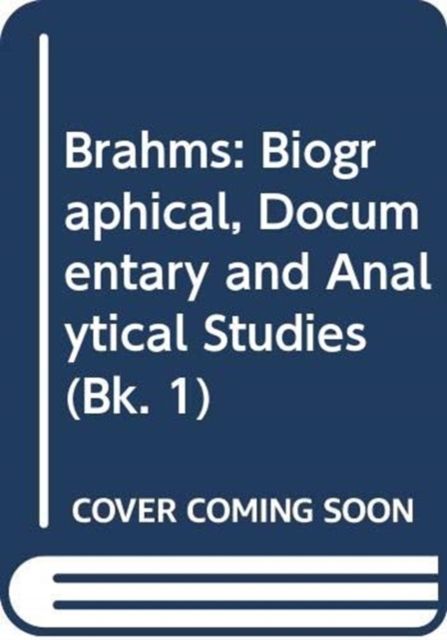 Brahms : Biographical, Documentary and Analytical Studies