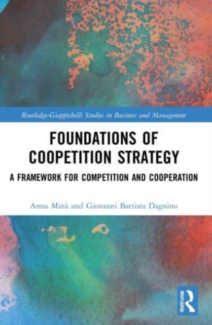 Foundations of Coopetition Strategy : A Framework for Competition and Cooperation