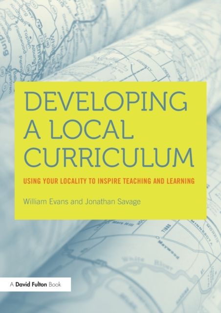 Developing a Local Curriculum : Using your locality to inspire teaching and learning
