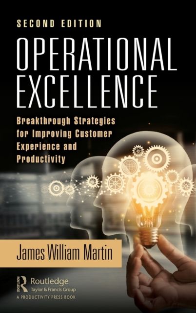Operational Excellence : Breakthrough Strategies for Improving Customer Experience and Productivity