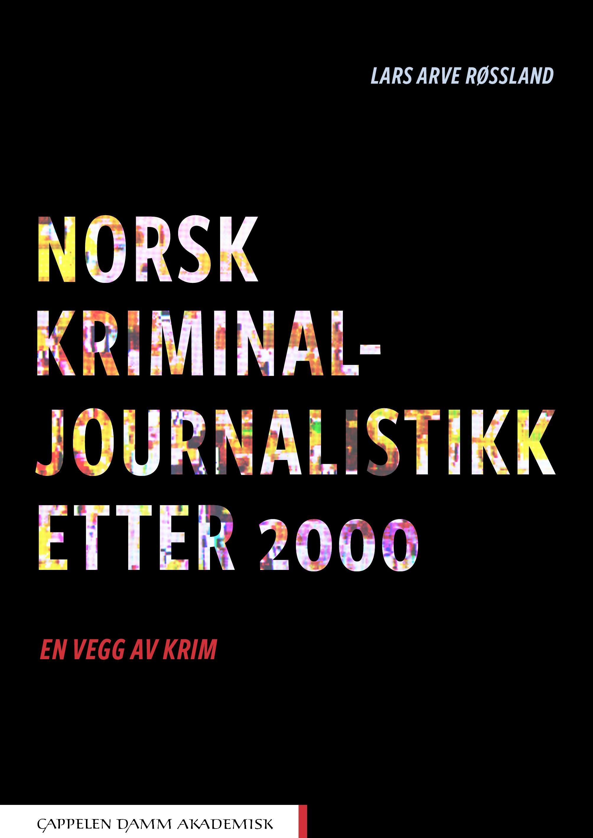 Norsk kriminaljournalistikk etter 2000 : en vegg av krim