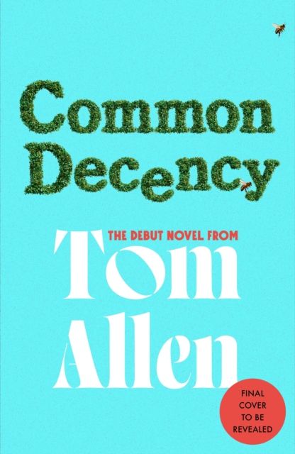 Common Decency : The hilarious, smart debut novel from the beloved comedian and presenter - perfect for your next book club read!