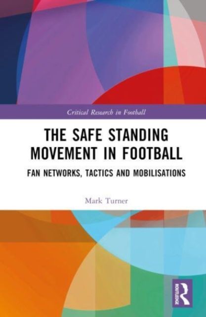 The Safe Standing Movement in Football : Fan Networks, Tactics, and Mobilisations
