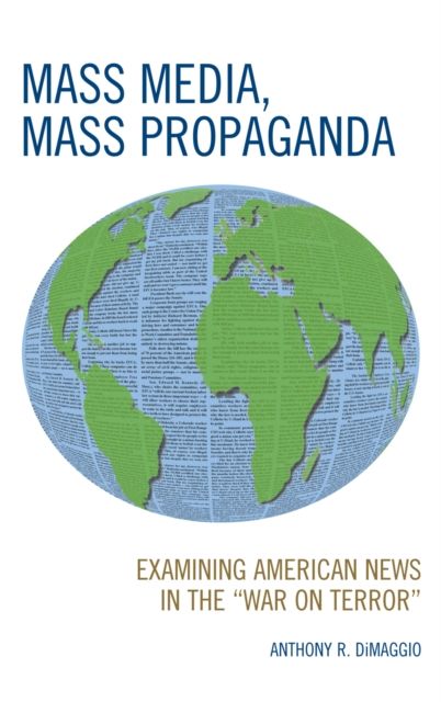 Mass Media, Mass Propaganda : Understanding the News in the 'War on Terror'