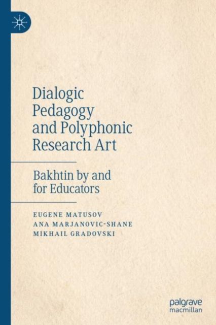Dialogic Pedagogy and Polyphonic Research Art : Bakhtin by and for Educators