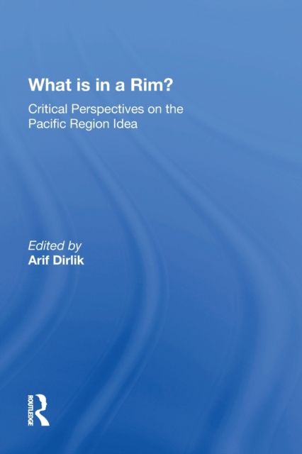 What Is In A Rim? : Critical Perspectives On The Pacific Region Idea