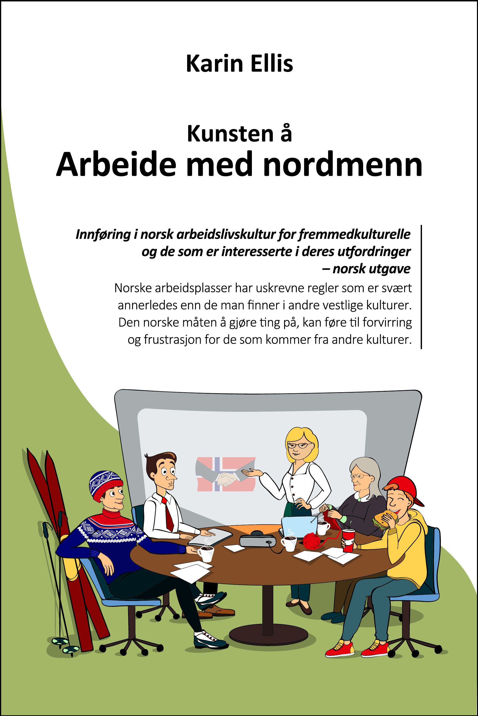 Kunsten å arbeide med nordmenn : innføring i norsk arbeidskultur for fremmedkulturelle og de som er interessert i deres utfordringer : med quiz og øvelser