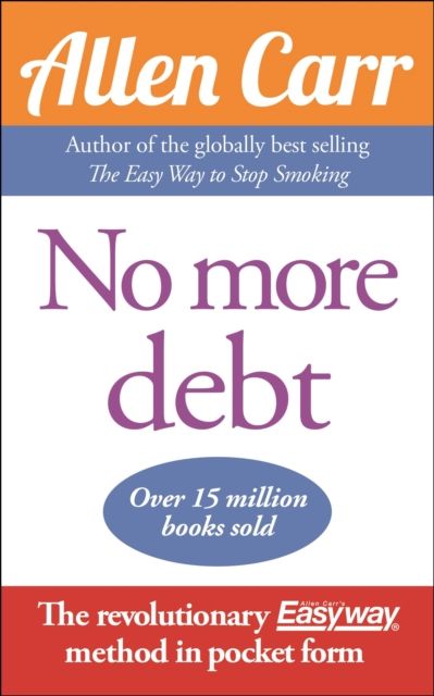 No More Debt : The Revolutionary Allen Carr’s Easyway method in pocket form