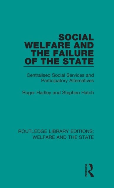 Social Welfare and the Failure of the State : Centralised Social Services and Participatory Alternatives