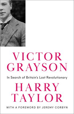 Victor Grayson : In Search of Britain's Lost Revolutionary