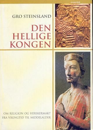 Den hellige kongen : om religion og herskermakt fra vikingtid til middelalder