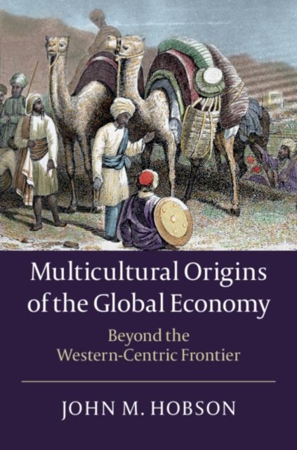 Multicultural Origins of the Global Economy : Beyond the Western-Centric Frontier