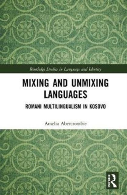 Mixing and Unmixing Languages : Romani Multilingualism in Kosovo