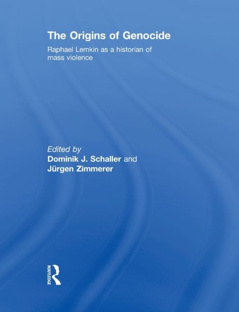The Origins of Genocide : Raphael Lemkin as a historian of mass violence