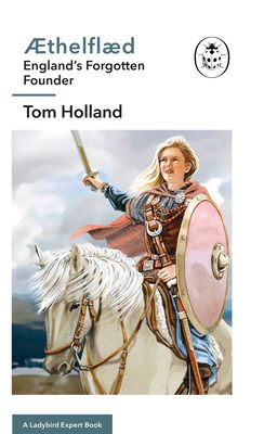 Æthelflæd: A Ladybird Expert Book : England’s Forgotten Founder