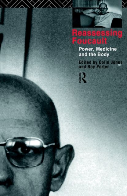 Reassessing Foucault : Power, Medicine and the Body