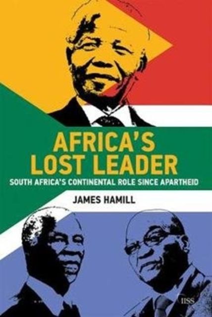 Africa's Lost Leader : South Africa's continental role since apartheid