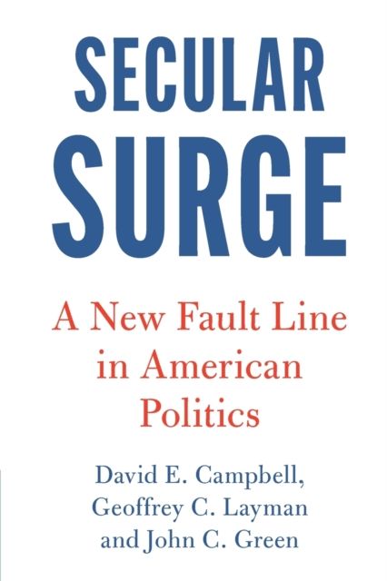 Secular Surge : A New Fault Line in American Politics