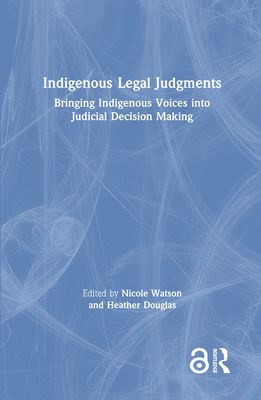 Indigenous Legal Judgments : Bringing Indigenous Voices into Judicial Decision Making