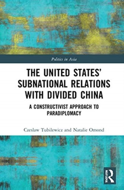 The United States’ Subnational Relations with Divided China : A Constructivist Approach to Paradiplomacy